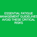 Essential Fatigue Management Guidelines: Avoid These Critical Risks