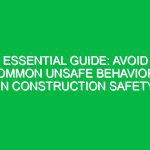 Essential Guide: Avoid Common Unsafe Behaviors in Construction Safety