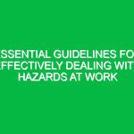 Essential Guidelines for Effectively Dealing with Hazards at Work