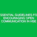 Essential Guidelines for Encouraging Open Communication in HSE