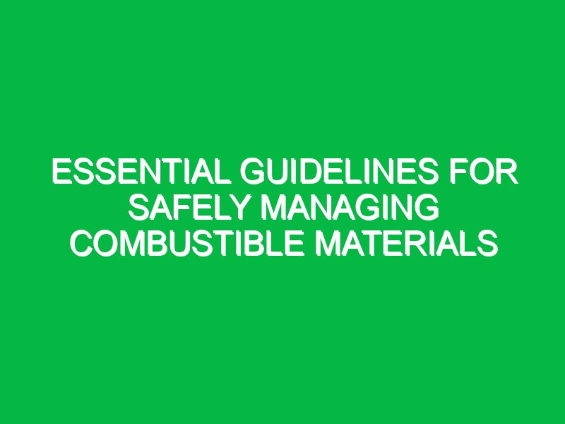 Essential Guidelines for Safely Managing Combustible Materials