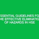 Essential Guidelines for the Effective Elimination of Hazards in HSE