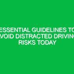 Essential Guidelines to Avoid Distracted Driving Risks Today