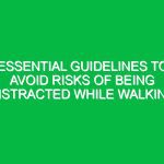 Essential Guidelines to Avoid Risks of Being Distracted While Walking