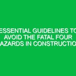 Essential Guidelines to Avoid the Fatal Four Hazards in Construction