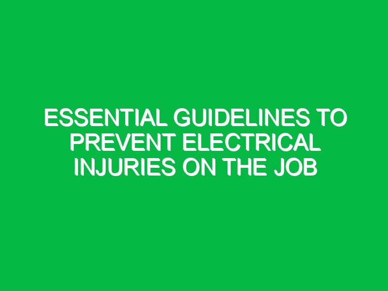 Essential Guidelines to Prevent Electrical Injuries on the Job
