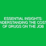 Essential Insights: Understanding the Costs of Drugs on the Job