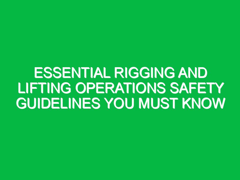 Essential Rigging and Lifting Operations Safety Guidelines You Must ...