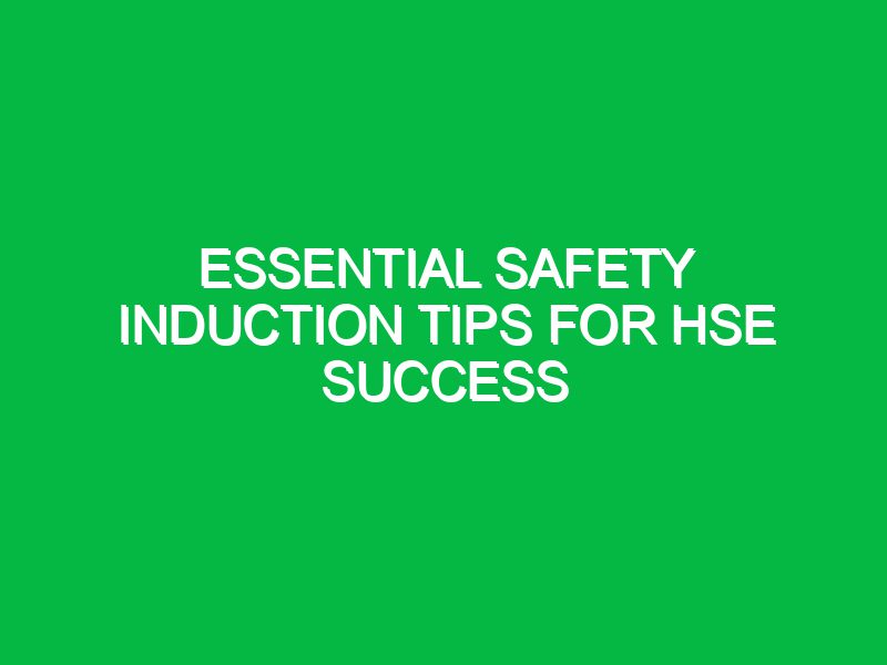 Essential Safety Induction Tips for HSE Success