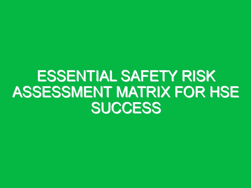 Essential Safety Risk Assessment Matrix for HSE Success