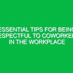 Essential Tips for Being Respectful to Coworkers in the Workplace