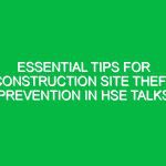 Essential Tips for Construction Site Theft Prevention in HSE Talks