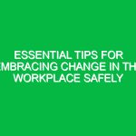 Essential Tips for Embracing Change in the Workplace Safely