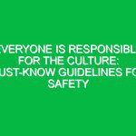 Everyone is Responsible for the Culture: Must-Know Guidelines for Safety