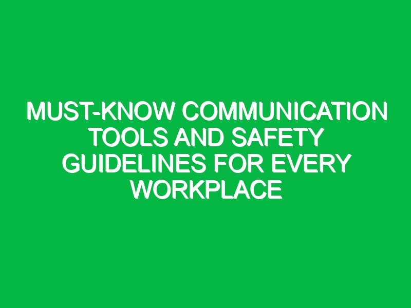 Must-Know Communication Tools and Safety Guidelines for Every Workplace