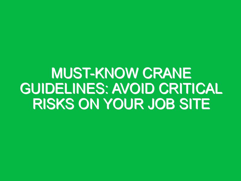 Must-Know Crane Guidelines: Avoid Critical Risks on Your Job Site