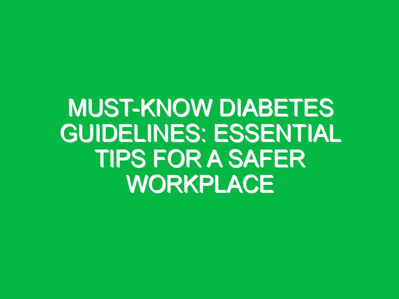 Must-Know Diabetes Guidelines: Essential Tips for a Safer Workplace