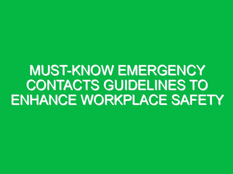 Must-Know Emergency Contacts Guidelines to Enhance Workplace Safety