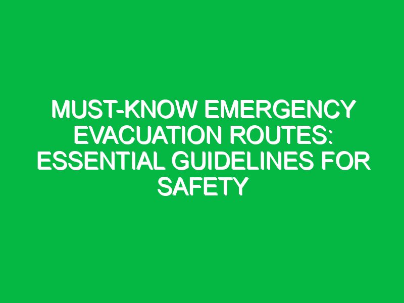 Must-Know Emergency Evacuation Routes: Essential Guidelines for Safety
