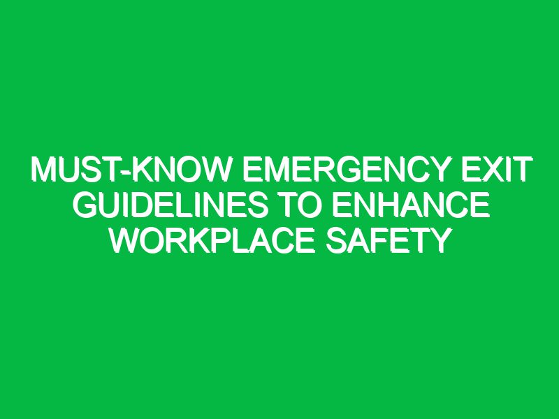 Must-Know Emergency Exit Guidelines to Enhance Workplace Safety