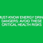 Must-Know Energy Drink Dangers: Avoid These Critical Health Risks