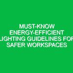 Must-Know Energy-Efficient Lighting Guidelines for Safer Workspaces
