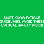 Must-Know Fatigue Guidelines: Avoid These Critical Safety Risks!