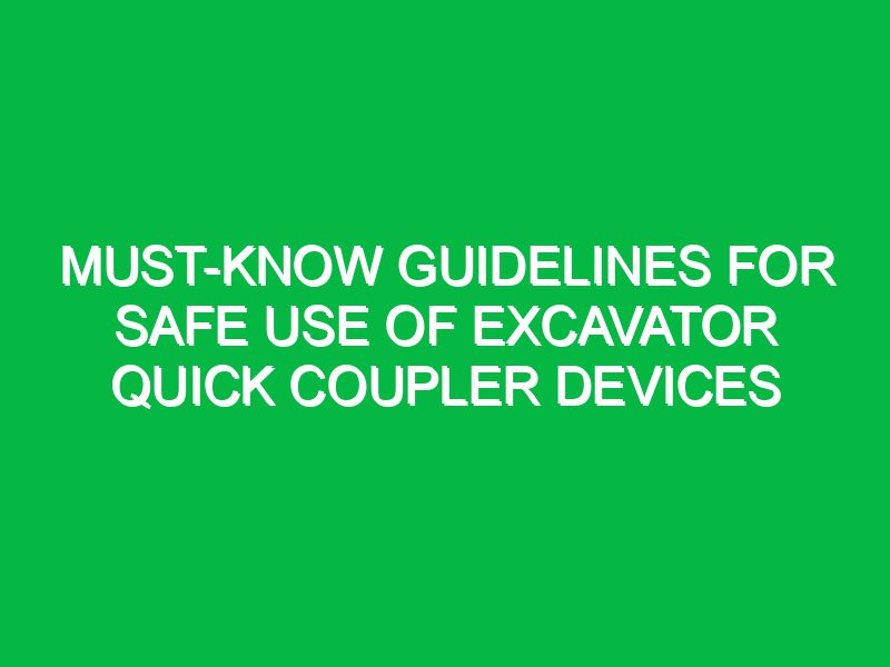 Must-Know Guidelines for Safe Use of Excavator Quick Coupler Devices