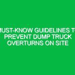 Must-Know Guidelines to Prevent Dump Truck Overturns on Site