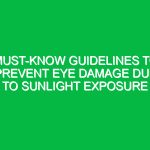 Must-Know Guidelines to Prevent Eye Damage Due to Sunlight Exposure