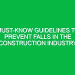 Must-Know Guidelines to Prevent Falls in the Construction Industry
