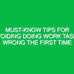 Must-Know Tips for Avoiding Doing Work Tasks Wrong the First Time