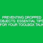 Preventing Dropped Objects: Essential Tips for Your Toolbox Talk