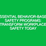 Essential Behavior-Based Safety Programs: Transform Workplace Safety Today