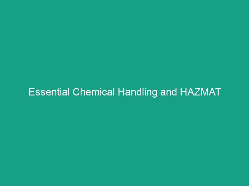 Essential Chemical Handling and HAZMAT Procedures: Avoid Critical Risks