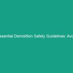 Essential Demolition Safety Guidelines: Avoid These Critical Risks!