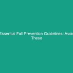 Essential Fall Prevention Guidelines: Avoid These Critical Risks!