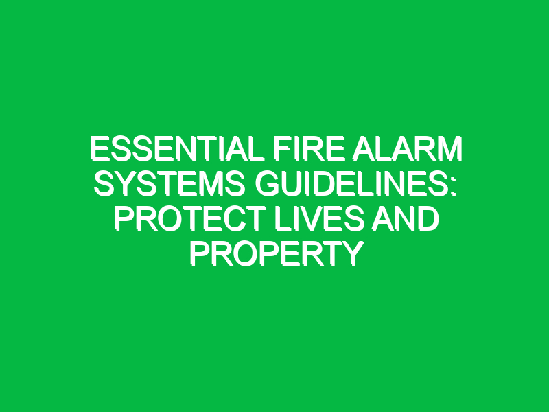 Essential Fire Alarm Systems Guidelines: Protect Lives and Property
