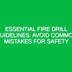 Essential Fire Drill Guidelines: Avoid Common Mistakes for Safety