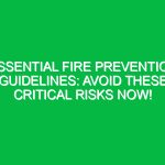 Essential Fire Prevention Guidelines: Avoid These Critical Risks Now!