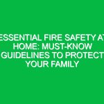 Essential Fire Safety at Home: Must-Know Guidelines to Protect Your Family