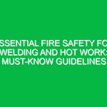 Essential Fire Safety for Welding and Hot Work: Must-Know Guidelines