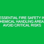 Essential Fire Safety in Chemical Handling Areas: Avoid Critical Risks