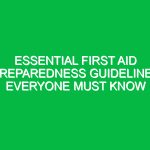 Essential First Aid Preparedness Guidelines Everyone Must Know