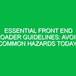 Essential Front End Loader Guidelines: Avoid Common Hazards Today!