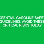 Essential Gasoline Safety Guidelines: Avoid These Critical Risks Today