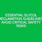 Essential Glycol Reclamation Guidelines: Avoid Critical Safety Risks