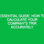 Essential Guide: How to Calculate Your Company’s TRIR Accurately