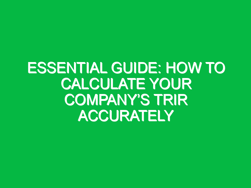 Essential Guide: How to Calculate Your Company’s TRIR Accurately