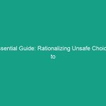 Essential Guide: Rationalizing Unsafe Choices to Avoid Critical Risks